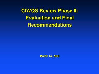 CIWQS Review Phase II: Evaluation and Final Recommendations March 14, 2008