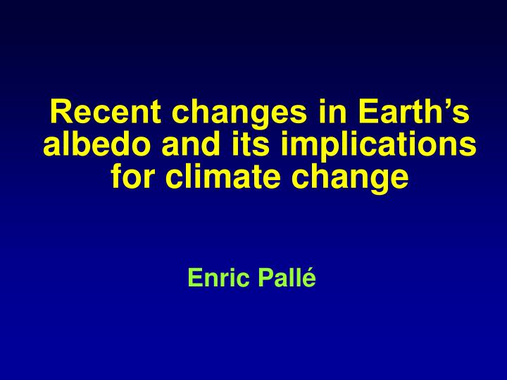 recent changes in earth s albedo and its implications for climate change
