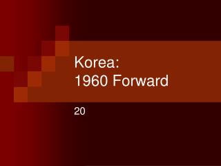 Korea: 1960 Forward