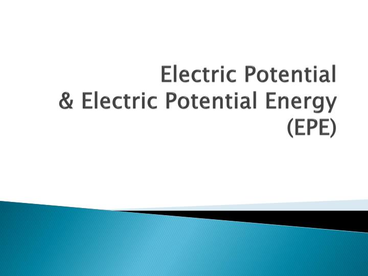 electric potential electric potential energy epe