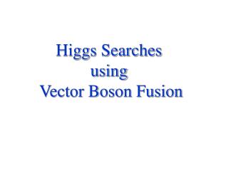 Higgs Searches using Vector Boson Fusion