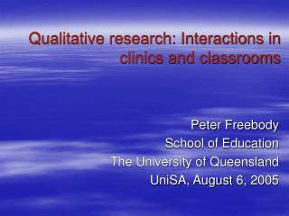 Qualitative research: Interactions in clinics and classrooms