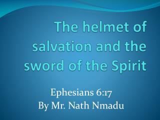 The helmet of salvation and the sword of the Spirit