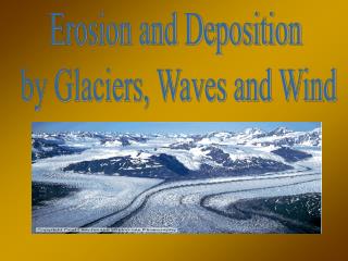 Erosion and Deposition by Glaciers, Waves and Wind