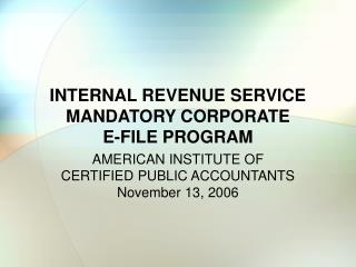 INTERNAL REVENUE SERVICE MANDATORY CORPORATE E-FILE PROGRAM
