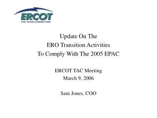 Update On The ERO Transition Activities To Comply With The 2005 EPAC ERCOT TAC Meeting