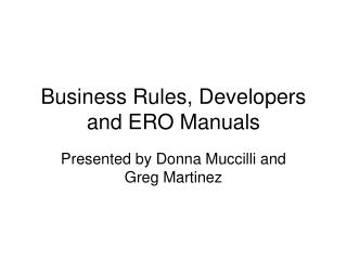 Business Rules, Developers and ERO Manuals