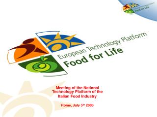 Meeting of the National Technology Platform of the Italian Food Industry Rome, July 5 th 2006