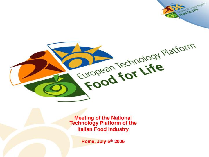 meeting of the national technology platform of the italian food industry rome july 5 th 2006
