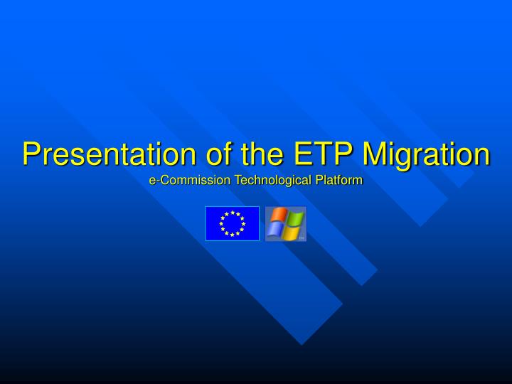 presentation of the etp migration e commission technological platform
