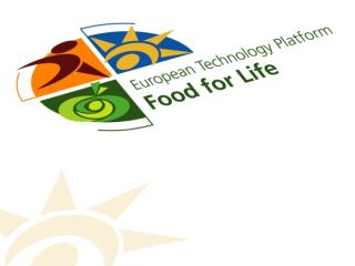 ETP Food for Life (1) History and Achievements First ideas for an agri-food ETP : October 2004