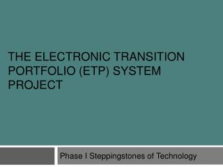The Electronic Transition Portfolio (ETP) system Project