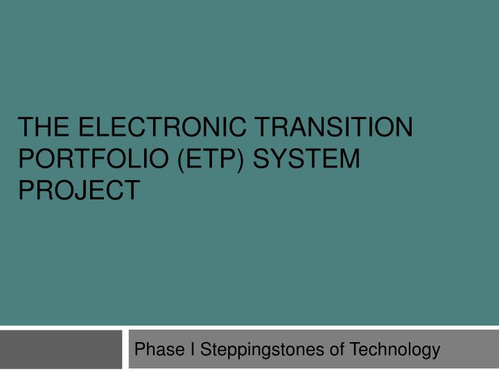 the electronic transition portfolio etp system project