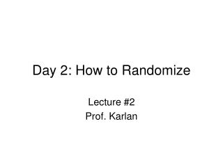 Day 2: How to Randomize
