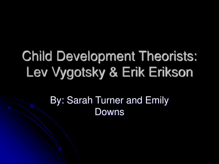 child development theorists lev vygotsky erik erikson