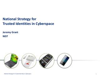 National Strategy for Trusted Identities in Cyberspace Jeremy Grant NIST