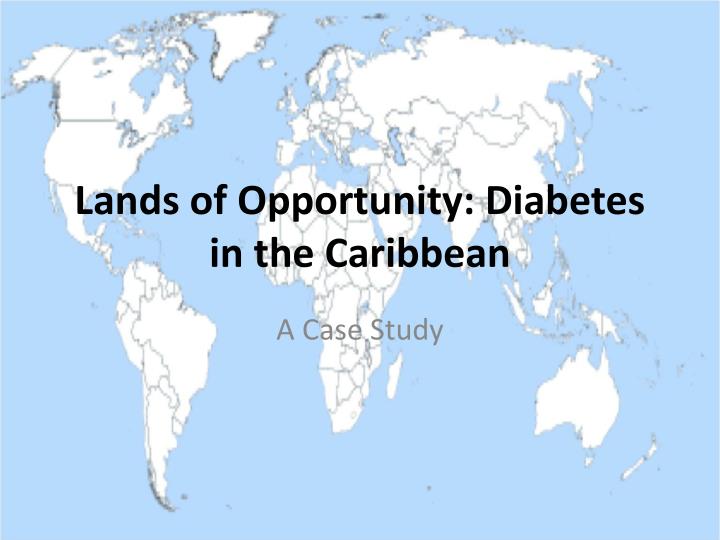 lands of opportunity diabetes in the caribbean