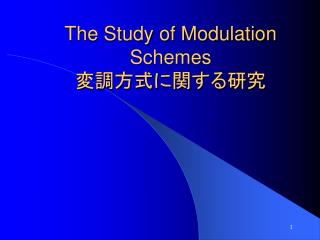 The Study of Modulation Schemes ??????????