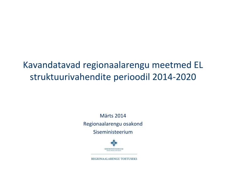 kavandatavad regionaalarengu meetmed el struktuurivahendite perioodil 2014 2020