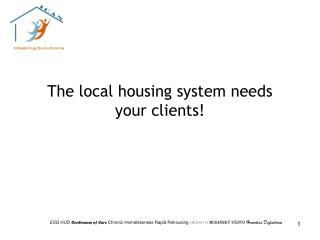 The local housing system needs your clients!