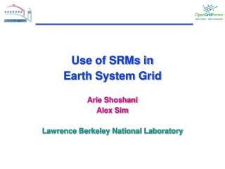 Use of SRMs in Earth System Grid Arie Shoshani Alex Sim Lawrence Berkeley National Laboratory