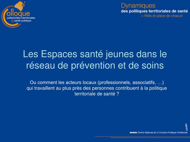 PPT Les Espaces santé jeunes dans le réseau de prévention et de soins