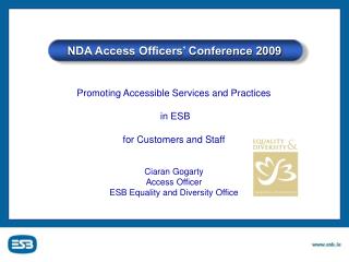 Promoting Accessible Services and Practices in ESB for Customers and Staff Ciaran Gogarty