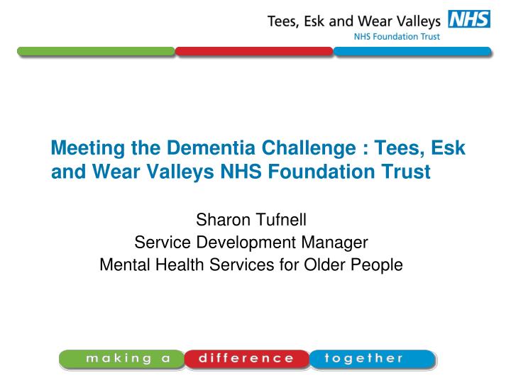 meeting the dementia challenge tees esk and wear valleys nhs foundation trust