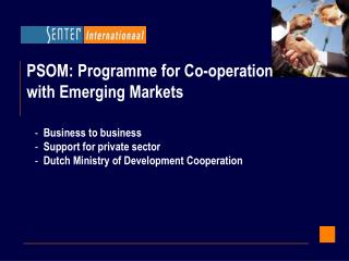 PSOM: Programme for Co-operation with Emerging Markets