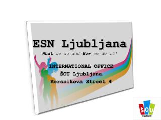 ESN Ljubljana What we do and How we do it!