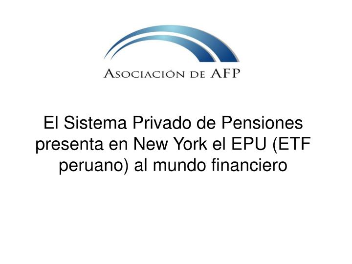 el sistema privado de pensiones presenta en new york el epu etf peruano al mundo financiero