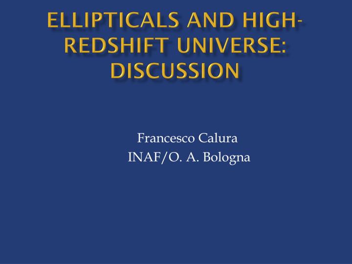 ellipticals and high redshift universe d iscussion