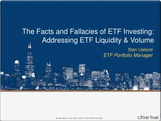 The Facts and Fallacies of ETF Investing: Addressing ETF Liquidity &amp; Volume