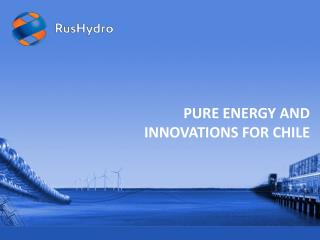 PURE ENERGY AND INNOVATIONS FOR CHILE
