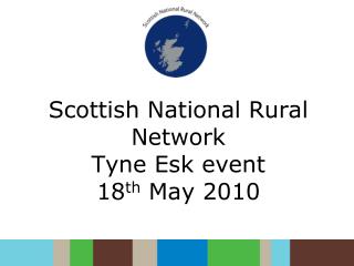 Scottish National Rural Network Tyne Esk event 18 th May 2010