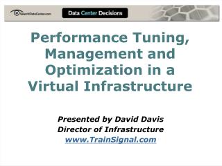 Performance Tuning, Management and Optimization in a Virtual Infrastructure