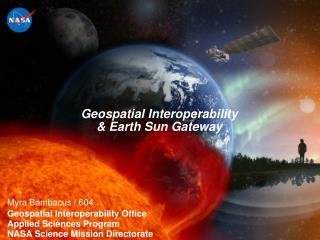 Myra Bambacus / 604 Geospatial Interoperability Office Applied Sciences Program