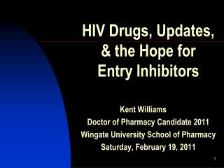 HIV Drugs, Updates, &amp; the Hope for Entry Inhibitors 		Kent Williams