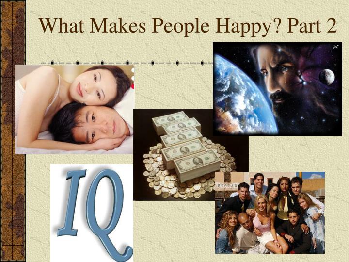 what makes people happy part 2