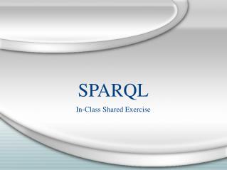 SPARQL In-Class Shared Exercise