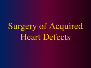 Surgery of Acquired Heart Defects