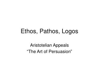 Ethos, Pathos, Logos