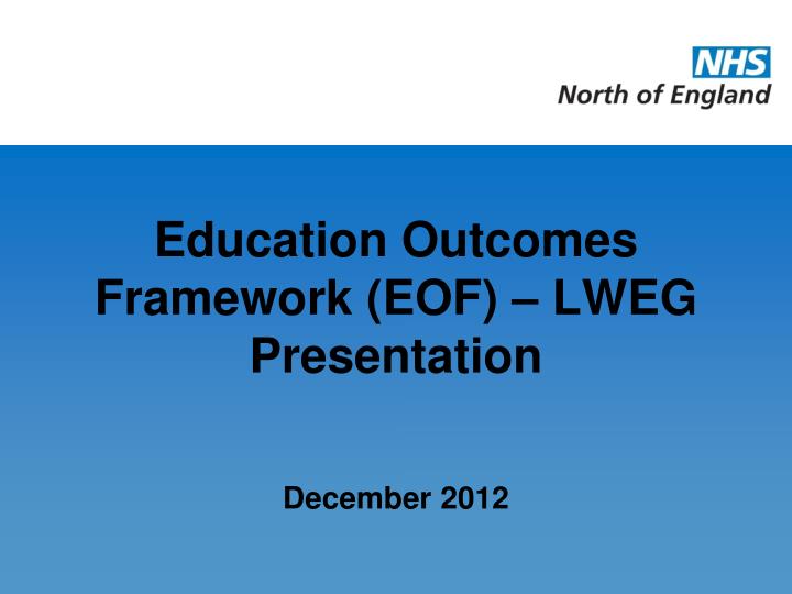 education outcomes framework eof lweg presentation december 2012