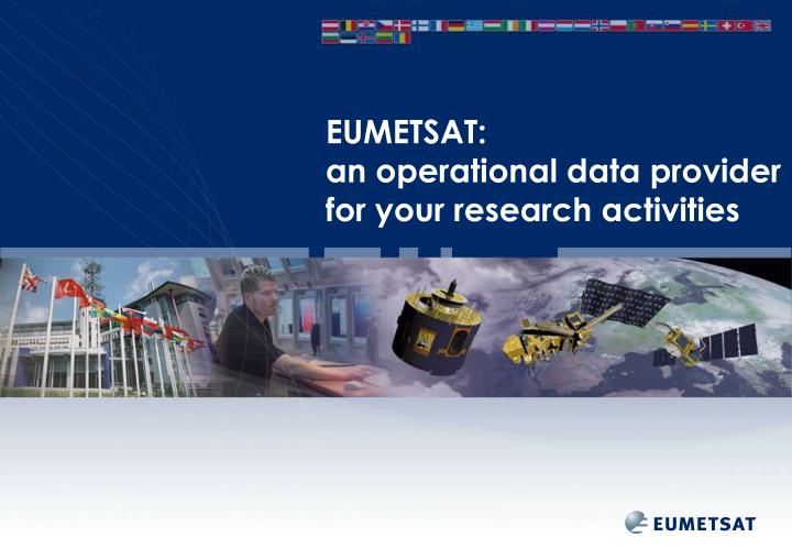 eumetsat an operational data provider for your research activities