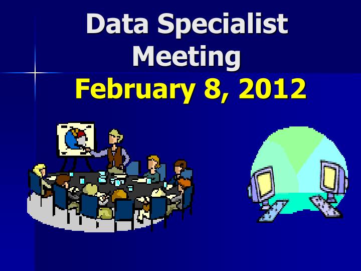 data specialist meeting february 8 2012