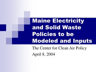 Maine Electricity and Solid Waste Policies to be Modeled and Inputs