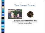 Team Gnomes Presents - slide 1