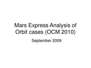 Mars Express Analysis of Orbit cases (OCM 2010)
