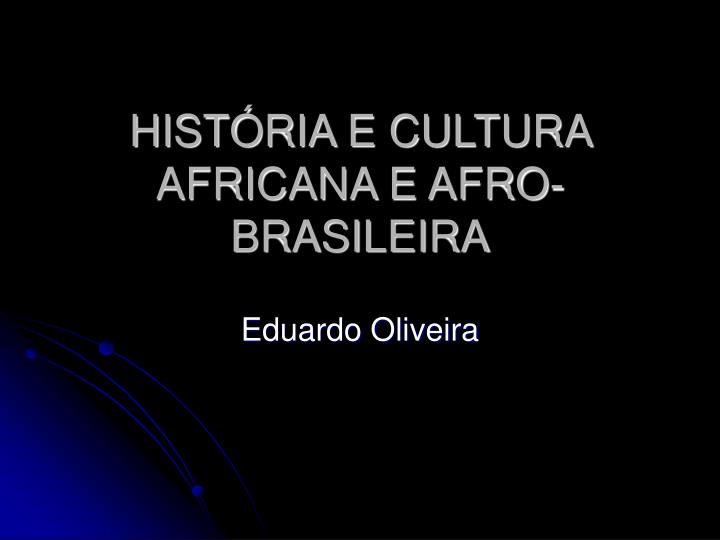 hist ria e cultura africana e afro brasileira