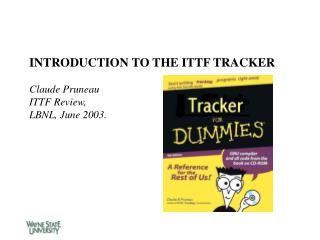 INTRODUCTION TO THE ITTF TRACKER Claude Pruneau ITTF Review, LBNL, June 2003.